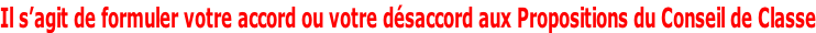Il s’agit de formuler votre accord ou votre désaccord aux Propositions du Conseil de Classe